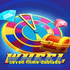 seven filme dublado